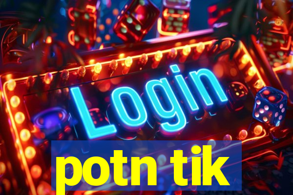 potn tik